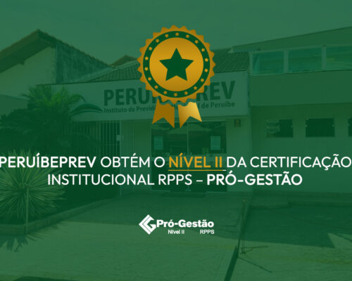 PERUÍBEPREV OBTÉM O NÍVEL II DA CERTIFICAÇÃO INSTITUCIONAL RPPS – PRÓ-GESTÃO